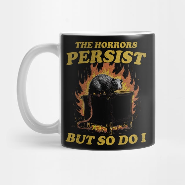 The Horrors Persist But So Do I T Shirt, Weird T-Shirt, Meme by Y2KSZN